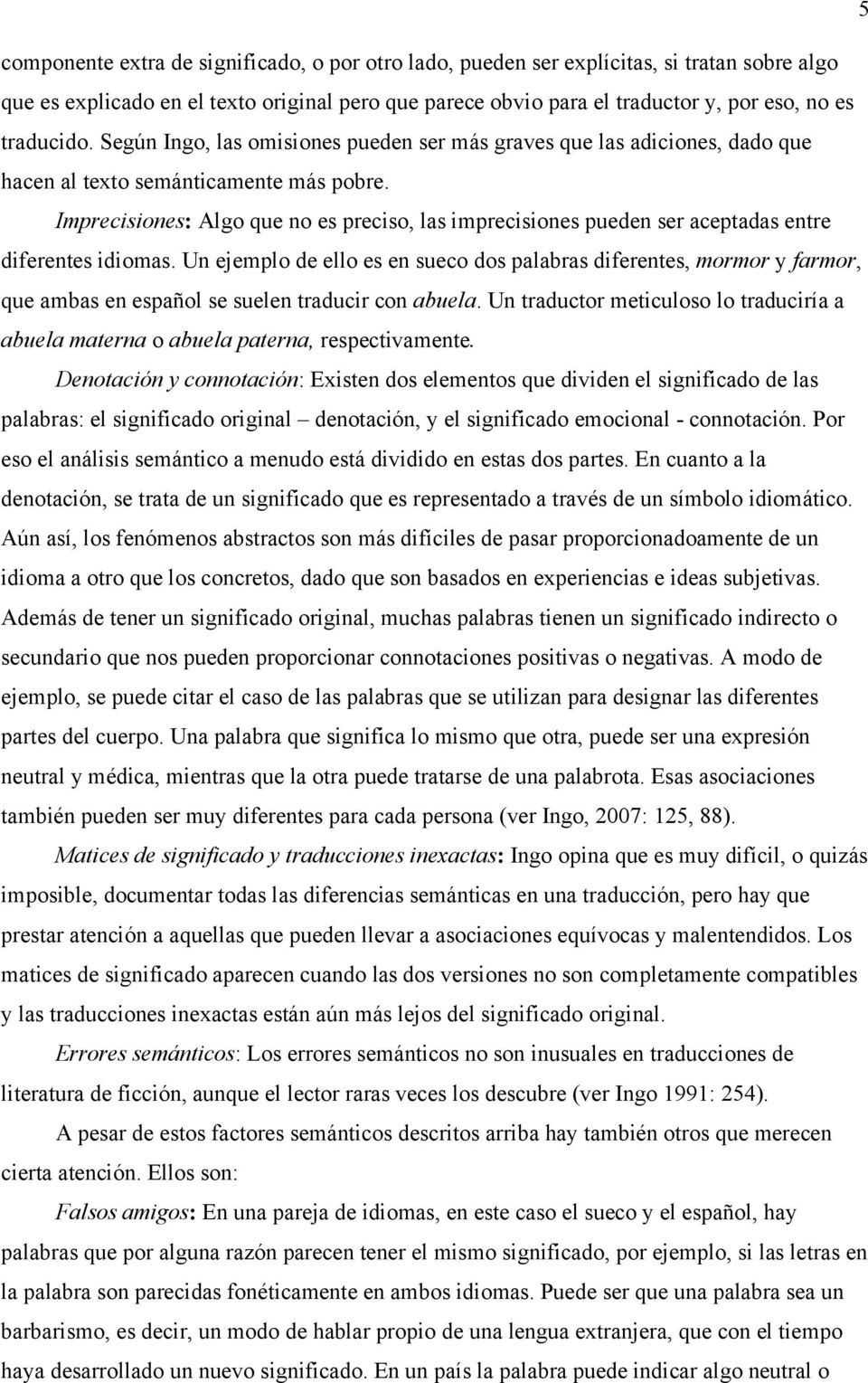 Imprecisiones: Algo que no es preciso, las imprecisiones pueden ser aceptadas entre diferentes idiomas.