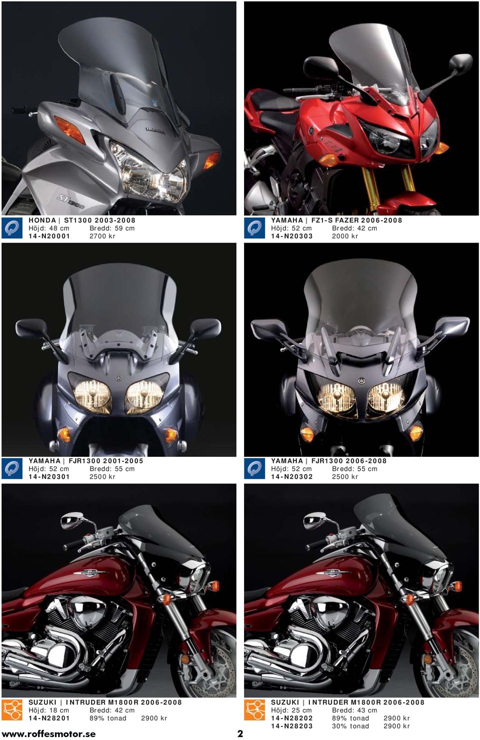 Bredd: 55 cm 14-N20302 2500 kr SUZUKI INTRUDER M1800R 2006-2008 Höjd: 18 cm Bredd: 42 cm 14-N28201 89% tonad 2900 kr www.