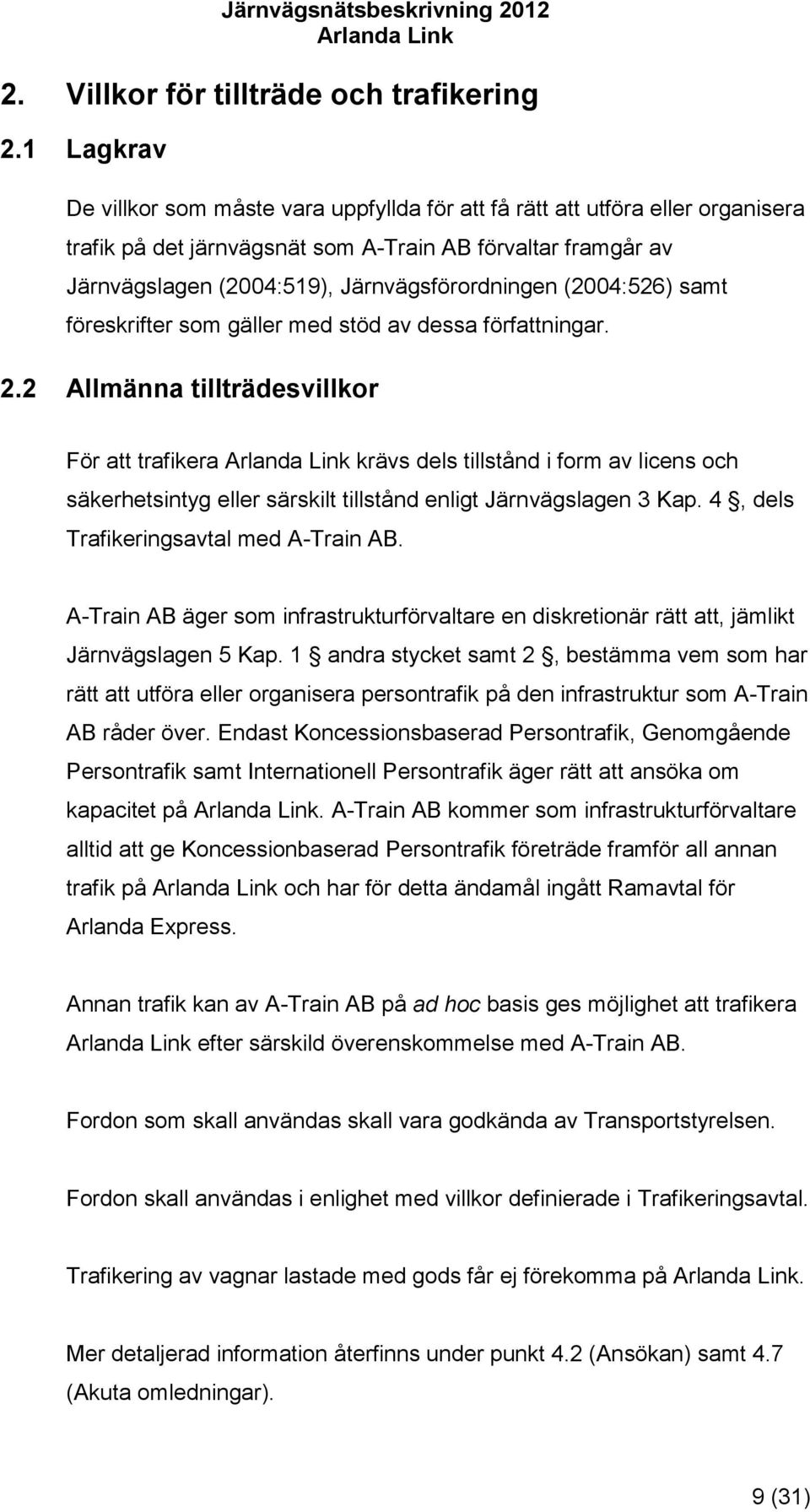 (2004:526) samt föreskrifter som gäller med stöd av dessa författningar. 2.