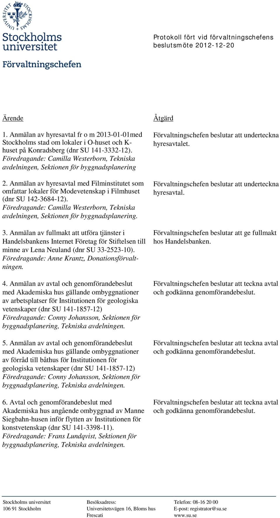 Föredragande: Camilla Westerborn, Tekniska avdelningen, Sektionen för byggnadsplanering 2.