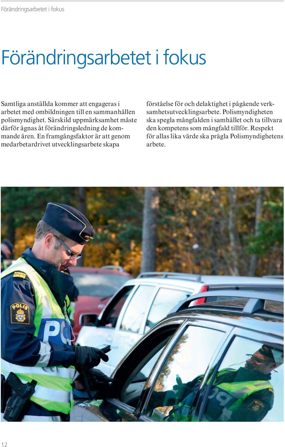 En framgångsfaktor är att genom medarbetardrivet utvecklingsarbete skapa förståelse för och delaktighet i pågående