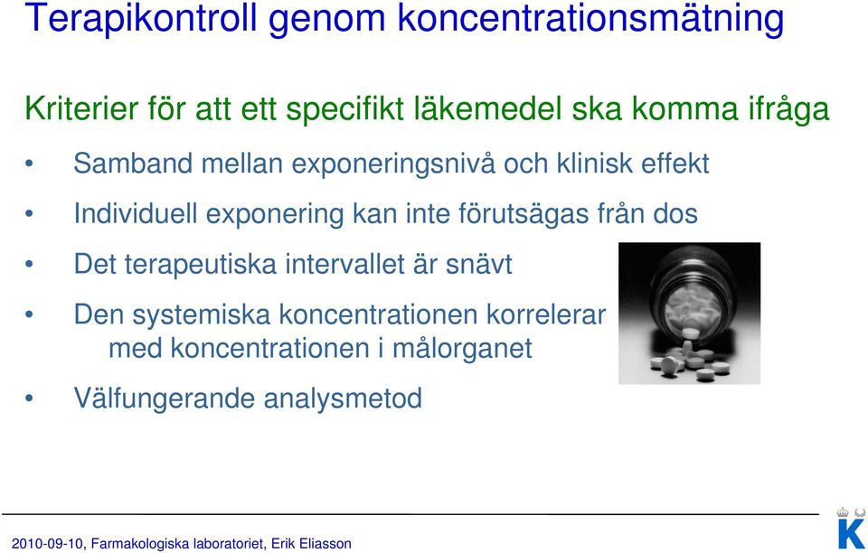 exponering kan inte förutsägas från dos Det terapeutiska intervallet är snävt Den