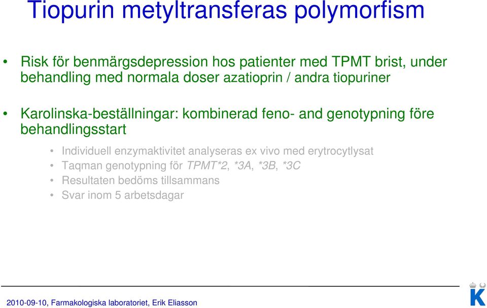 feno- and genotypning före behandlingsstart Individuell enzymaktivitet analyseras ex vivo med