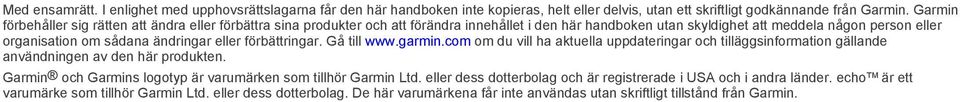 ändringar eller förbättringar. Gå till www.garmin.com om du vill ha aktuella uppdateringar och tilläggsinformation gällande användningen av den här produkten.