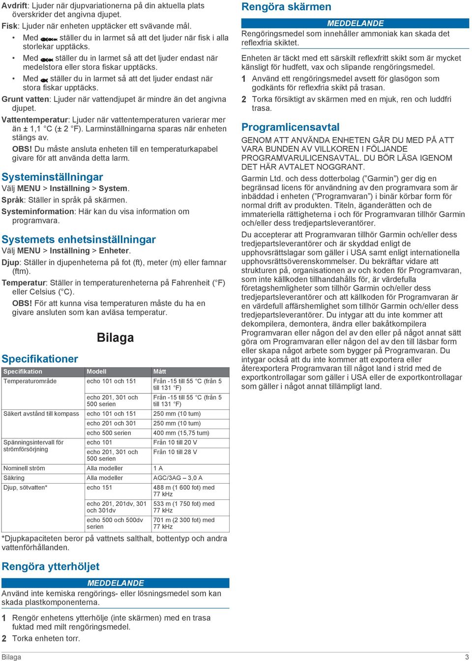 Med ställer du in larmet så att det ljuder endast när stora fiskar upptäcks. Grunt vatten: Ljuder när vattendjupet är mindre än det angivna djupet.