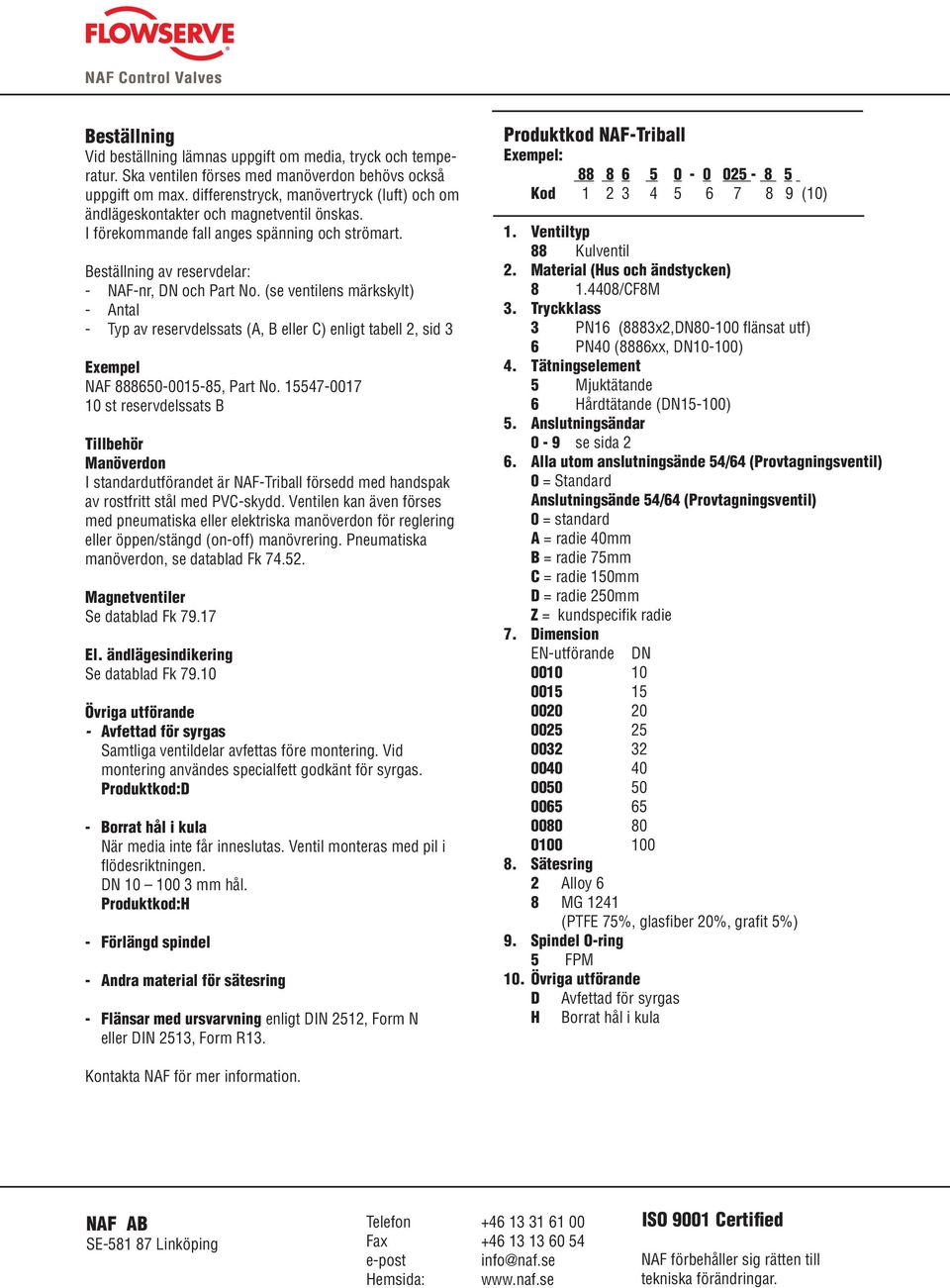 (se ventilens märkskylt) - Antal - Typ av reservdelssats (A, B eller C) enligt tabell 2, sid 3 Exempel NAF 888650-0015-85, Part No.