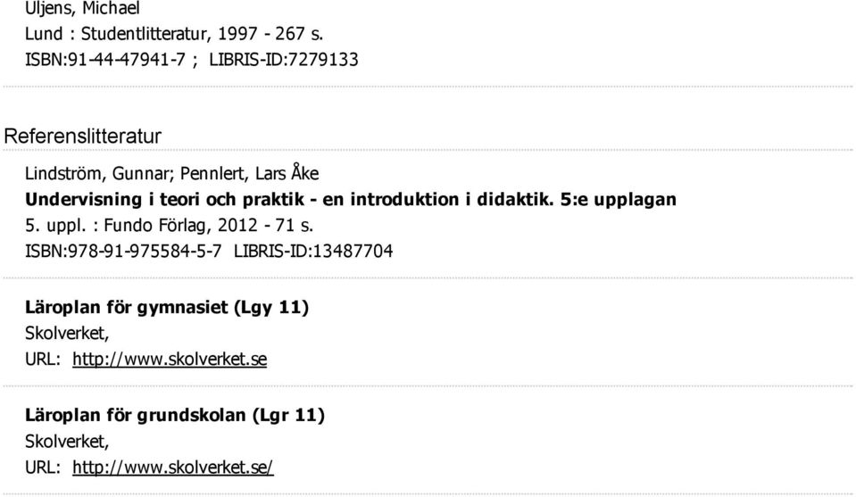 teori och praktik - en introduktion i didaktik. 5:e upplagan 5. uppl. : Fundo Förlag, 2012-71 s.