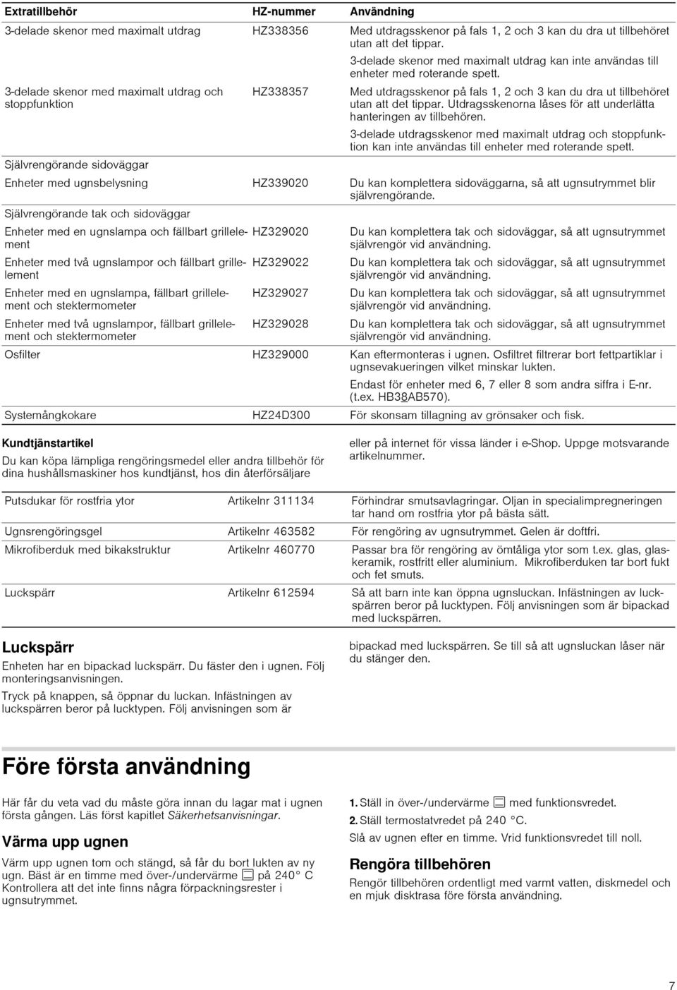 3-delade skenor med maximalt utdrag och stoppfunktion HZ338357 Med utdragsskenor på fals 1, 2 och 3 kan du dra ut tillbehöret utan att det tippar.