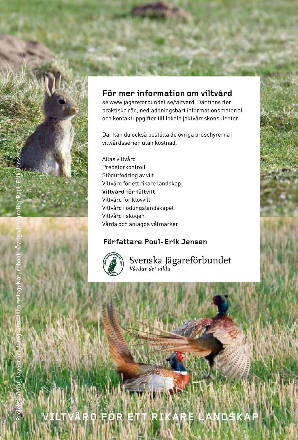 Där kan du också beställa de övriga broschyrerna i viltvårdsserien utan kostnad. Projektledning, layout och fotografier till omslag; Naturebook.