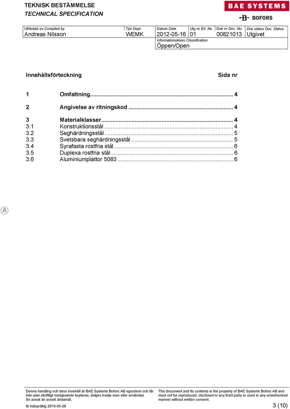 .. 5 3.3 Svetsbara seghärdningsstål... 5 3.4 Syrafasta rostfria stål... 6 3.