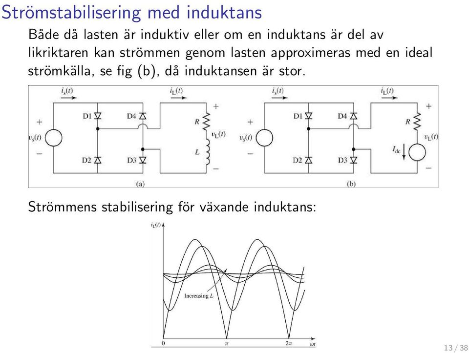 lasten approximeras med en ideal strömkälla, se fig (b), då