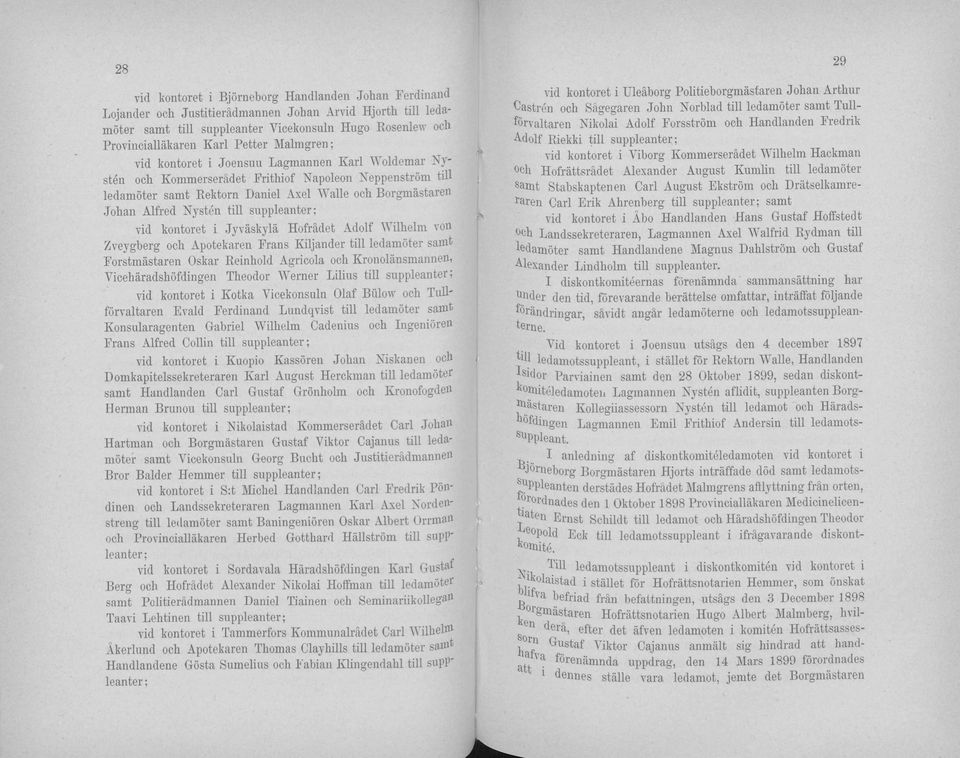 Nysten tili suppleanter; vid kontoret i Jyväskylä Hofrädet Adolf 'A ilhelm von Zveygberg och Apotekaren Frans Kiljander tili ledamöter sanit Forstmästaren Oskar Reinhold Agricola och Kronolänsmannen,