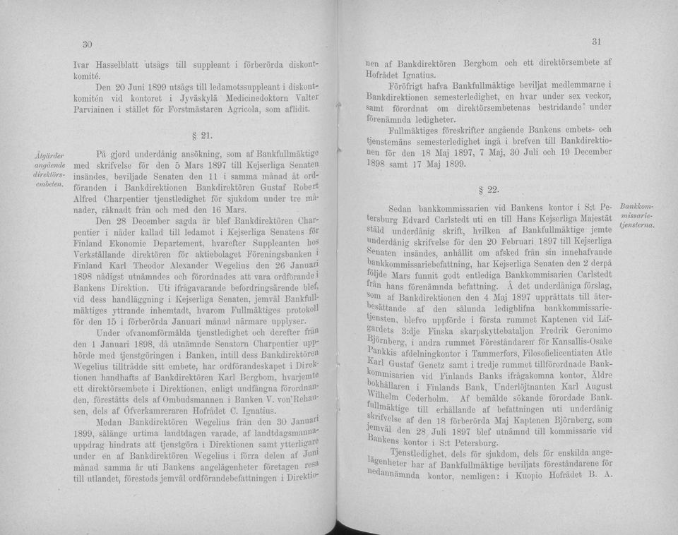 Pä gjord underdänig ansökning, som af Bankfullmäktige med skrifvelse för den 5 Mars 1897 tili Kejserliga Senaten insändes, beviljade Senaten den 11 i samma mänad ät ordföranden i Bankdirektionen