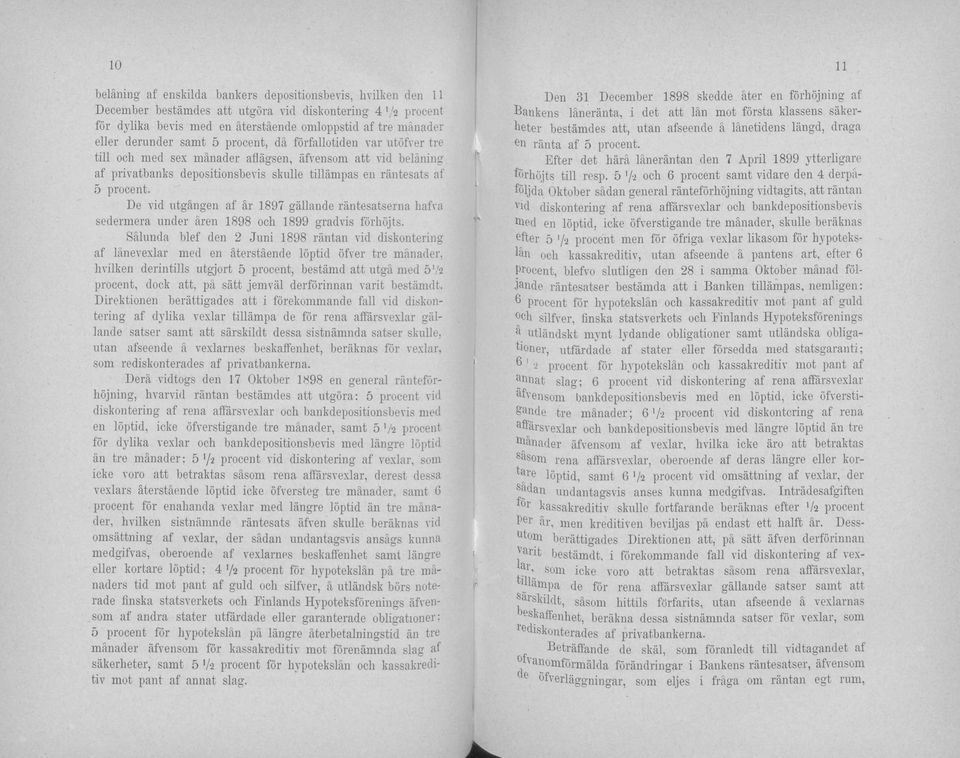 De vid utgängen af är 1897 gällande räntesatserna hafva sedermera under ären 1898 och 1899 gradvis förhöjts.