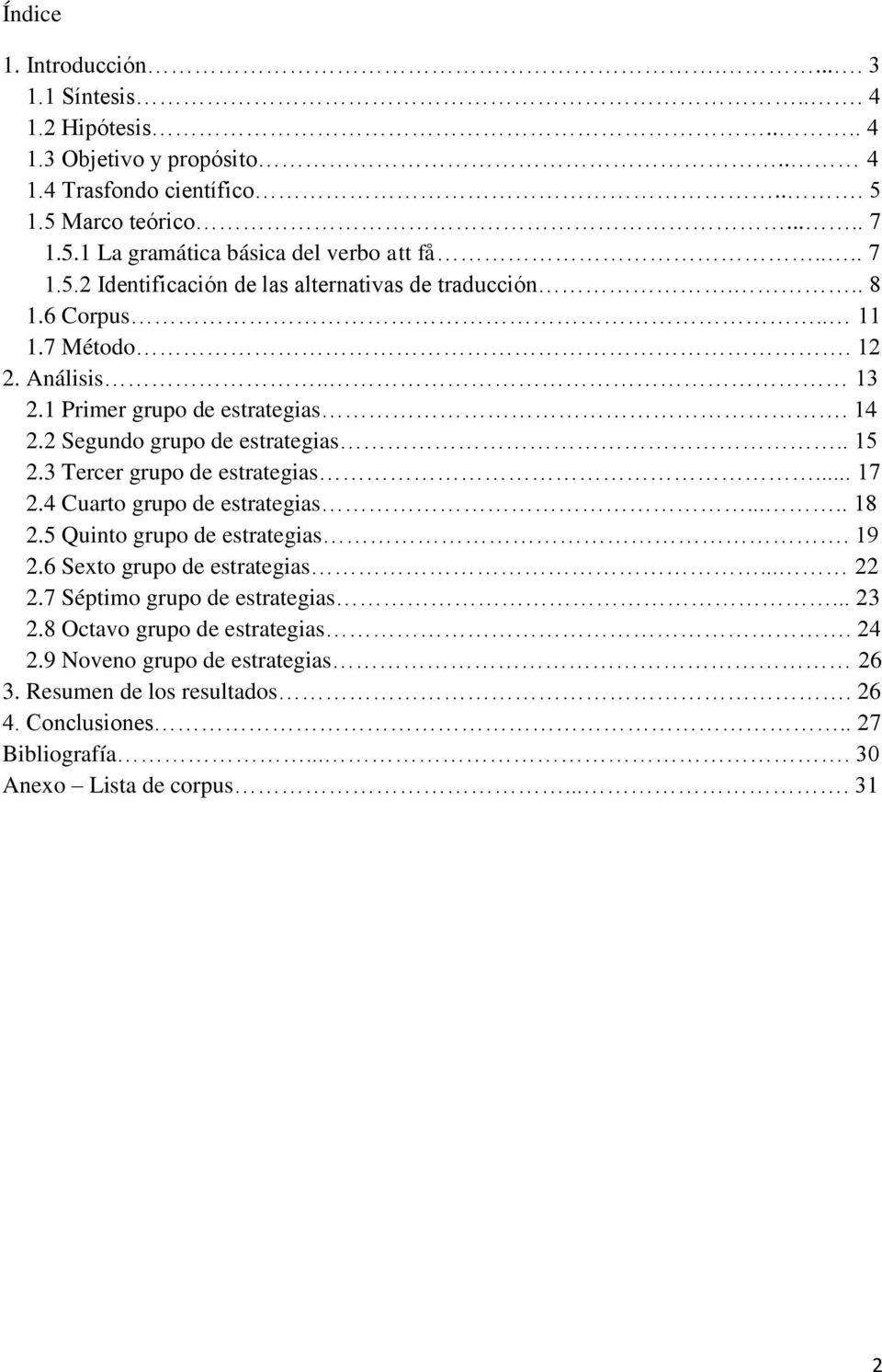 . 15 2.3 Tercer grupo de estrategias... 17 2.4 Cuarto grupo de estrategias..... 18 2.5 Quinto grupo de estrategias. 19 2.6 Sexto grupo de estrategias... 22 2.