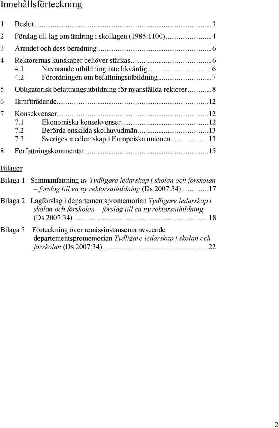 ..13 7.3 Sveriges medlemskap i Europeiska unionen...13 8 Författningskommentar.