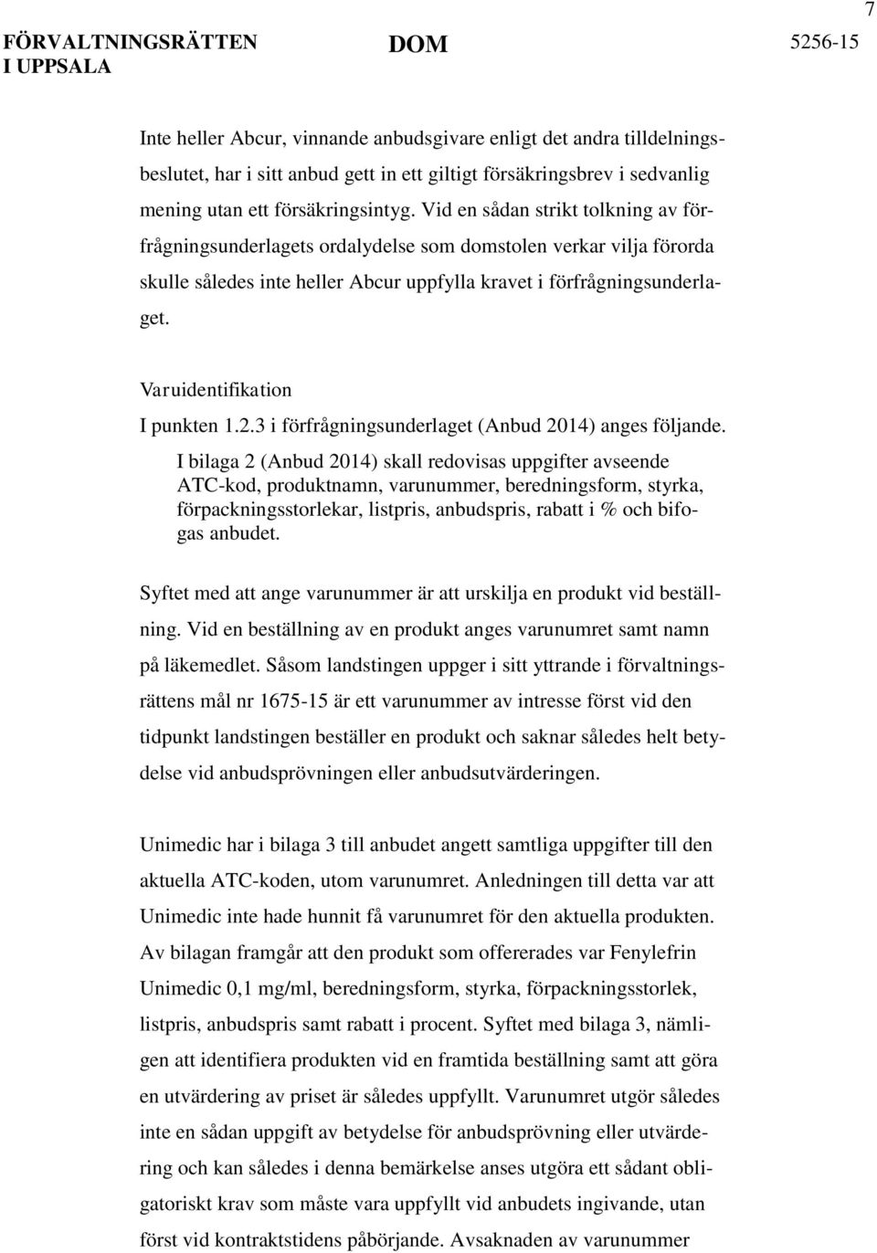 Varuidentifikation I punkten 1.2.3 i förfrågningsunderlaget (Anbud 2014) anges följande.