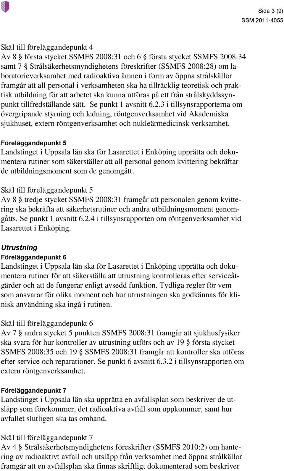 strålskyddssynpunkt tillfredställande sätt. Se punkt 1 avsnitt 6.2.