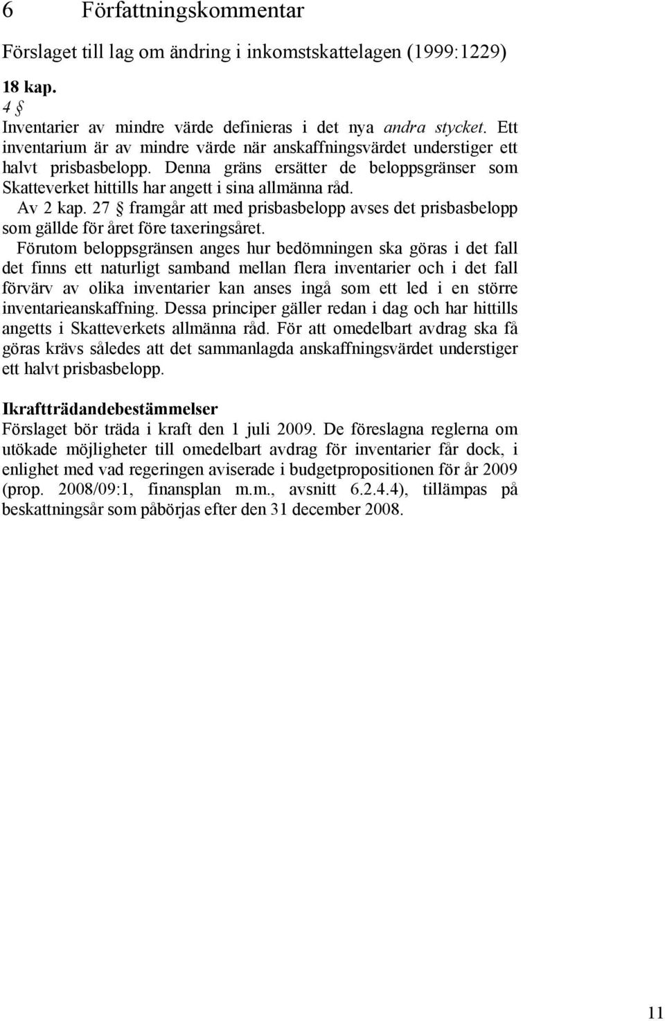 Av 2 kap. 27 framgår att med prisbasbelopp avses det prisbasbelopp som gällde för året före taxeringsåret.