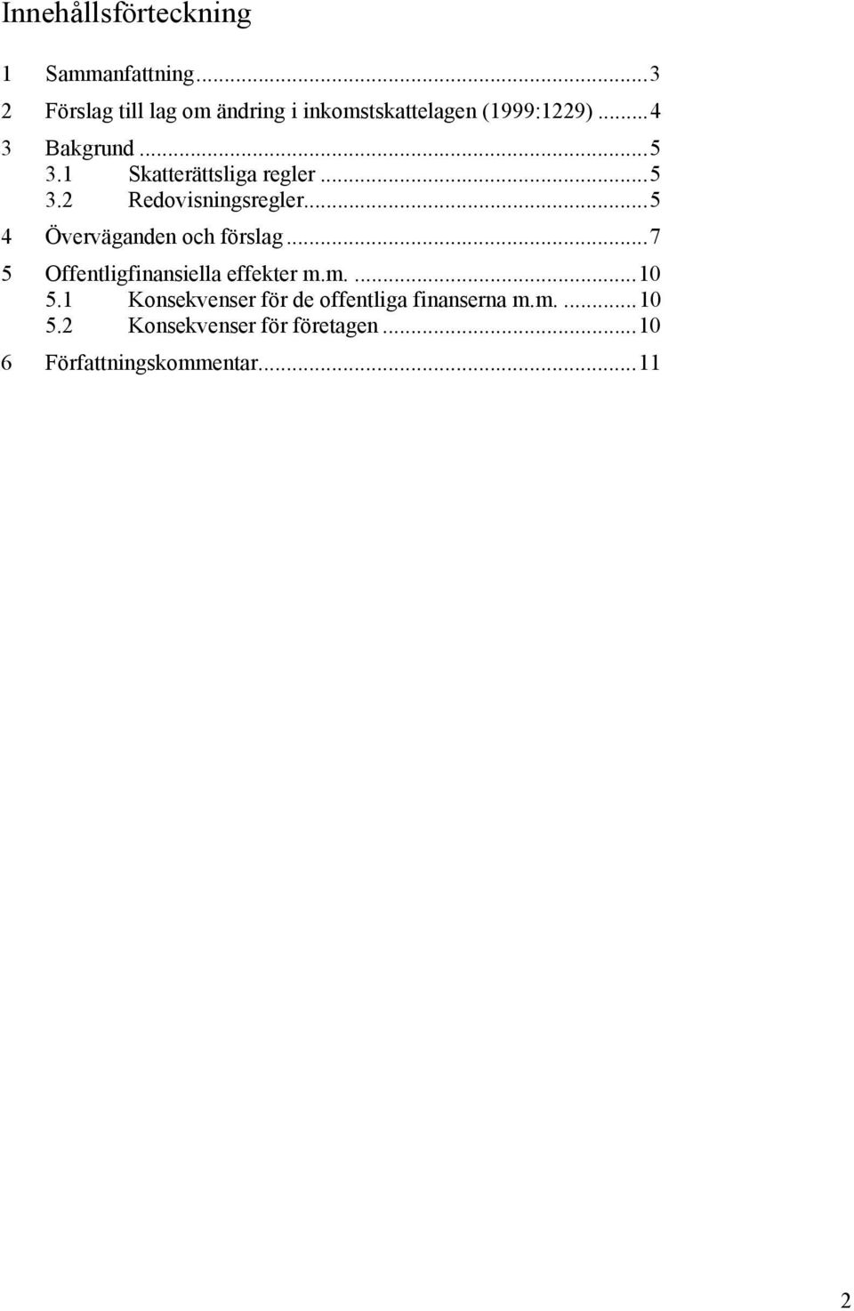1 Skatterättsliga regler...5 3.2 Redovisningsregler...5 4 Överväganden och förslag.
