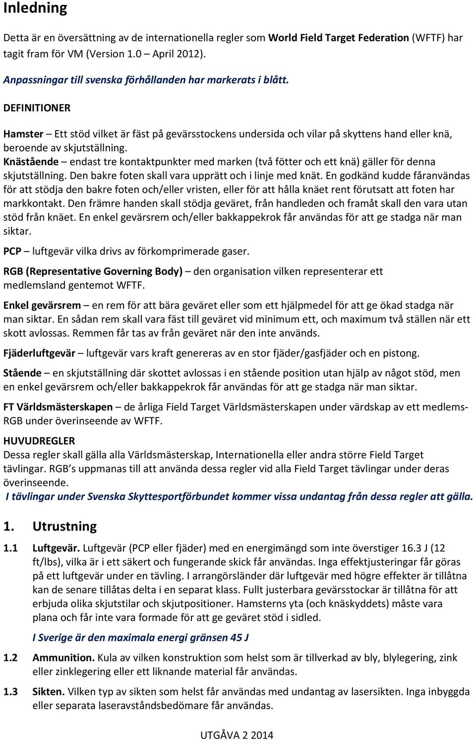 Knästående endast tre kontaktpunkter med marken (två fötter och ett knä) gäller för denna skjutställning. Den bakre foten skall vara upprätt och i linje med knät.