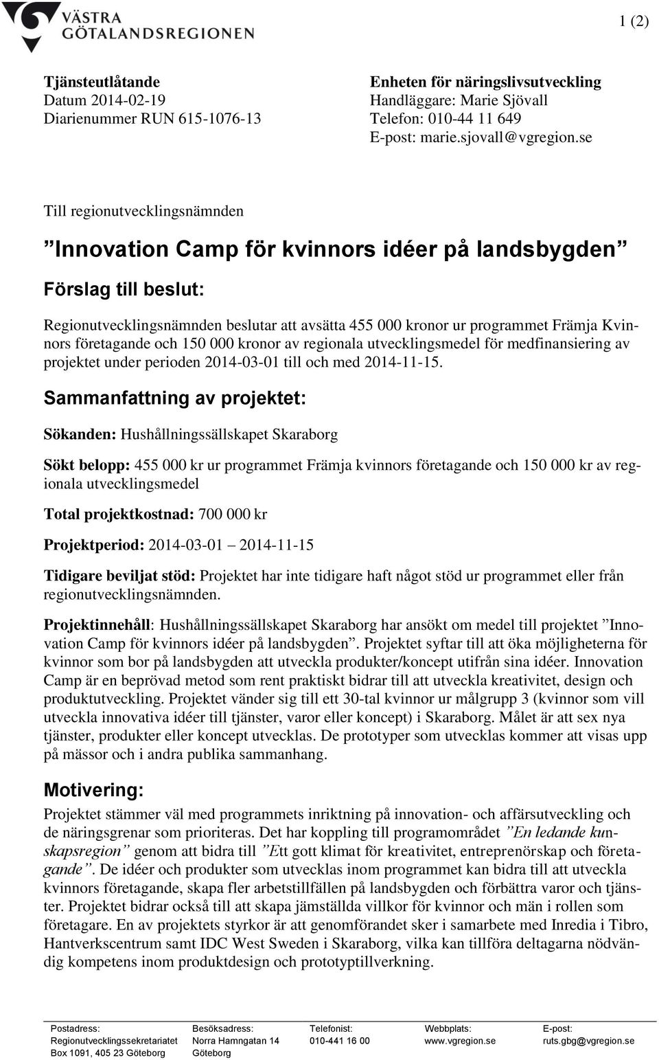 företagande och 150 000 kronor av regionala utvecklingsmedel för medfinansiering av projektet under perioden 2014-03-01 till och med 2014-11-15.