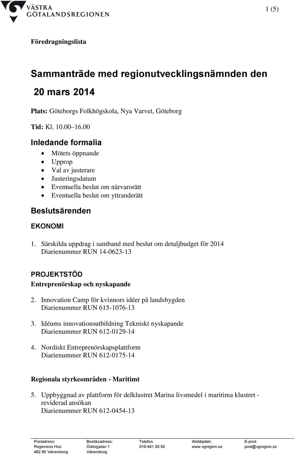 Särskilda uppdrag i samband med beslut om detaljbudget för 2014 Diarienummer RUN 14-0623-13 PROJEKTSTÖD Entreprenörskap och nyskapande 2.