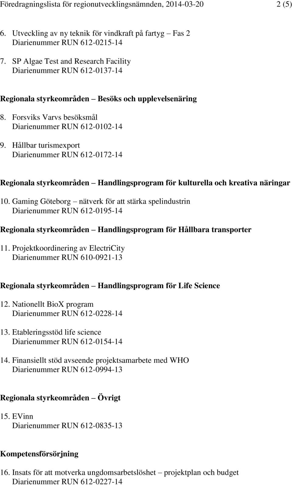 Hållbar turismexport Diarienummer RUN 612-0172-14 Regionala styrkeområden Handlingsprogram för kulturella och kreativa näringar 10.