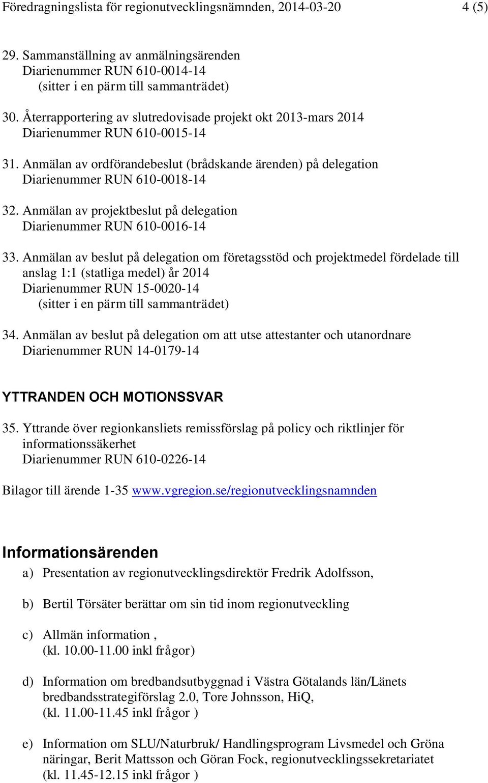 Anmälan av projektbeslut på delegation Diarienummer RUN 610-0016-14 33.