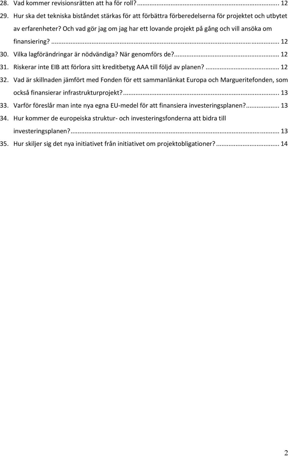 Riskerar inte EIB att förlora sitt kreditbetyg AAA till följd av planen?... 12 32.