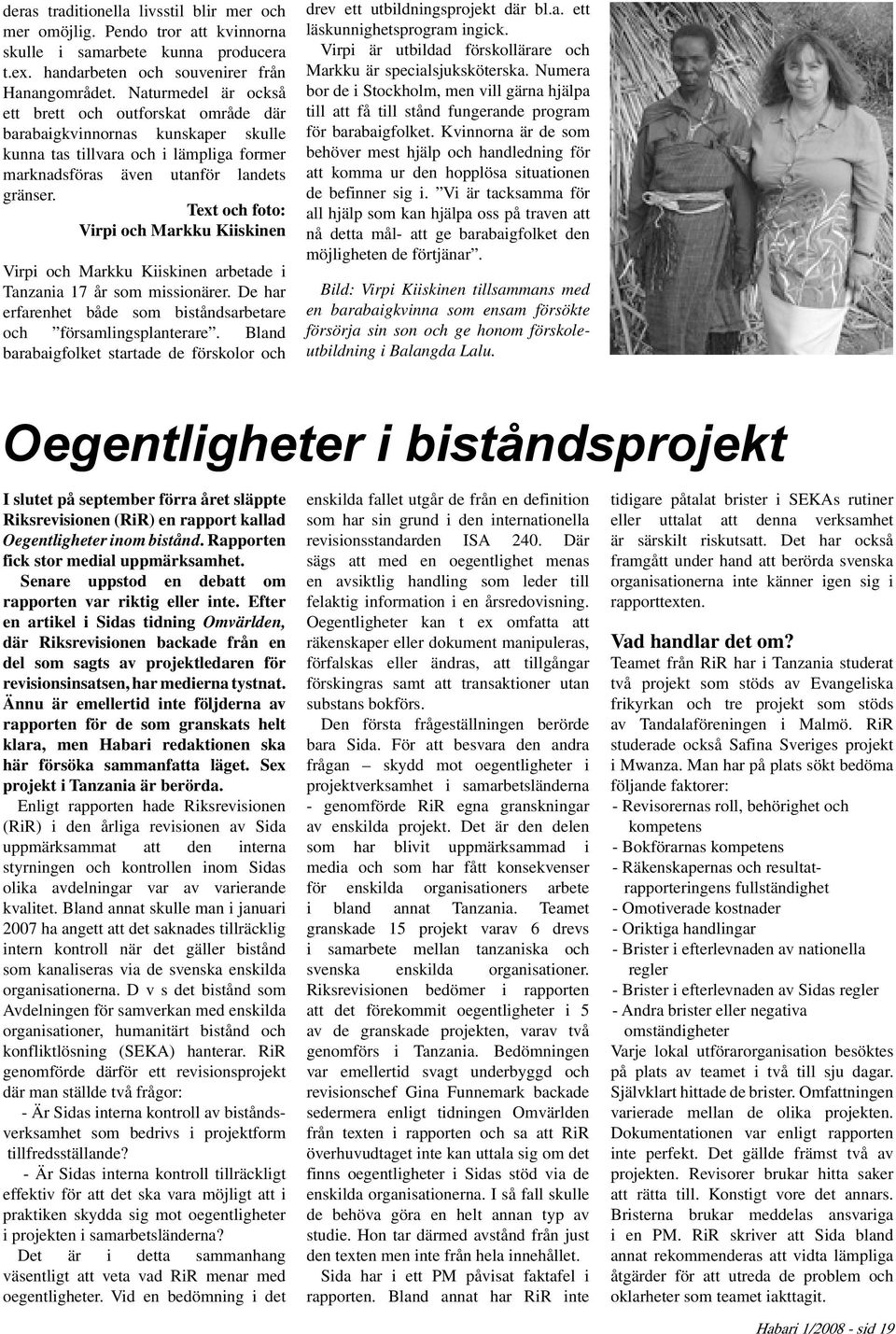 Text och foto: Virpi och Markku Kiiskinen Virpi och Markku Kiiskinen arbetade i Tanzania 17 år som missionärer. De har erfarenhet både som biståndsarbetare och församlingsplanterare.