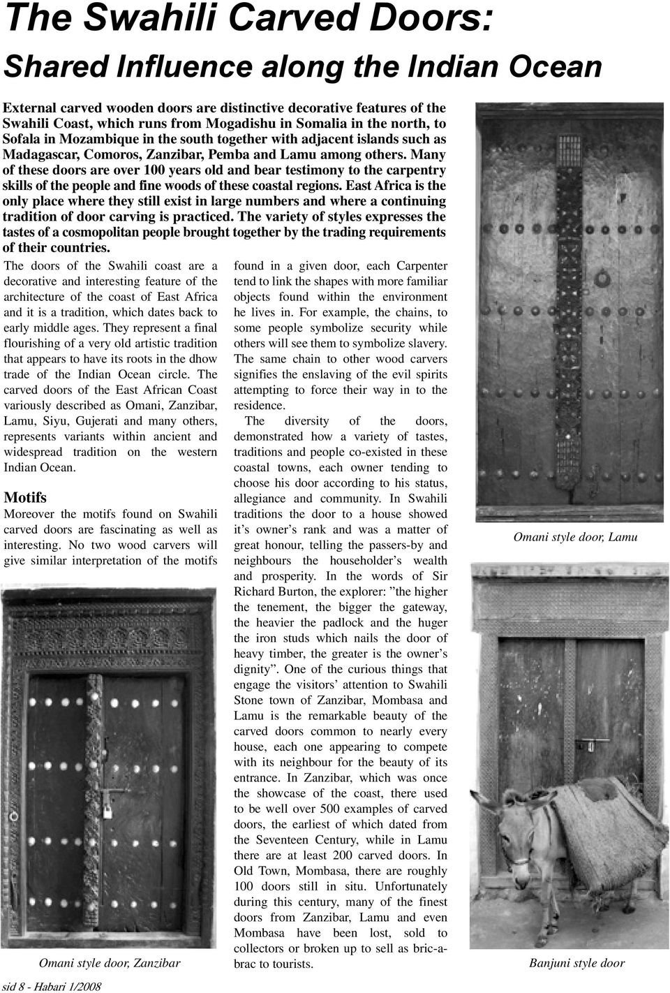 Many of these doors are over 100 years old and bear testimony to the carpentry skills of the people and fine woods of these coastal regions.