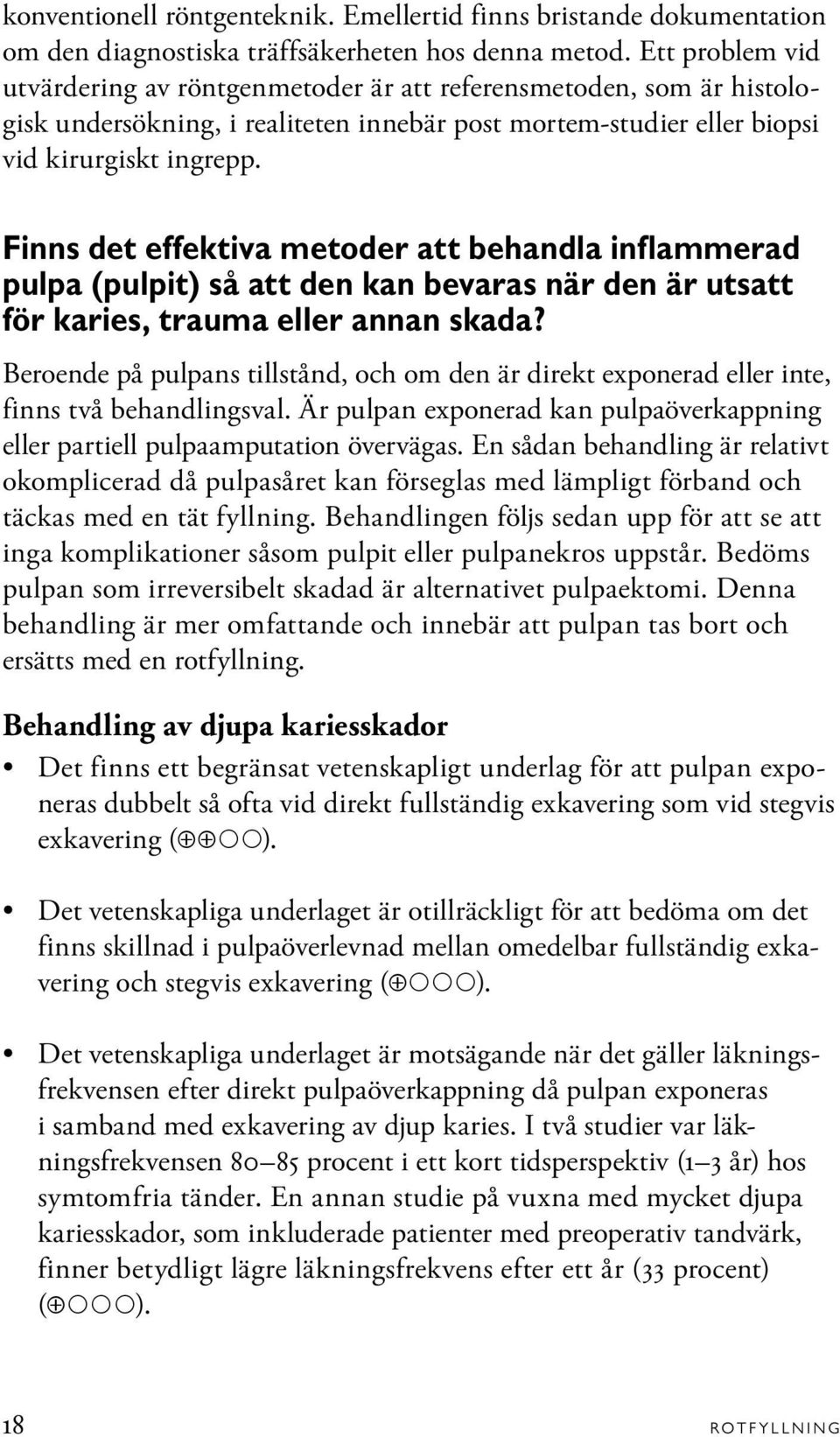 Finns det effektiva metoder att behandla inflammerad pulpa (pulpit) så att den kan bevaras när den är utsatt för karies, trauma eller annan skada?