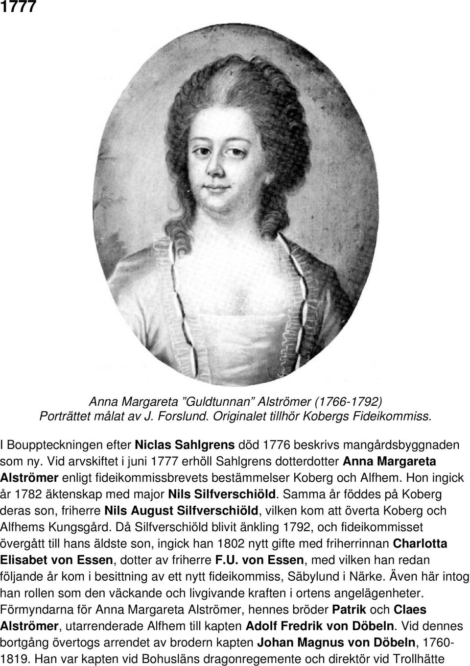 Vid arvskiftet i juni 1777 erhöll Sahlgrens dotterdotter Anna Margareta Alströmer enligt fideikommissbrevets bestämmelser Koberg och Alfhem. Hon ingick år 1782 äktenskap med major Nils Silfverschiöld.