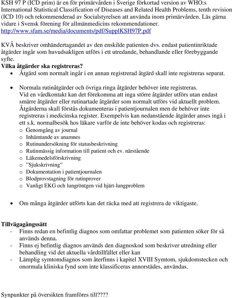 pdf KVÅ beskriver omhändertagandet av den enskilde patienten dvs. endast patientinriktade åtgärder ingår som huvudsakligen utförs i ett utredande, behandlande eller förebyggande syfte.