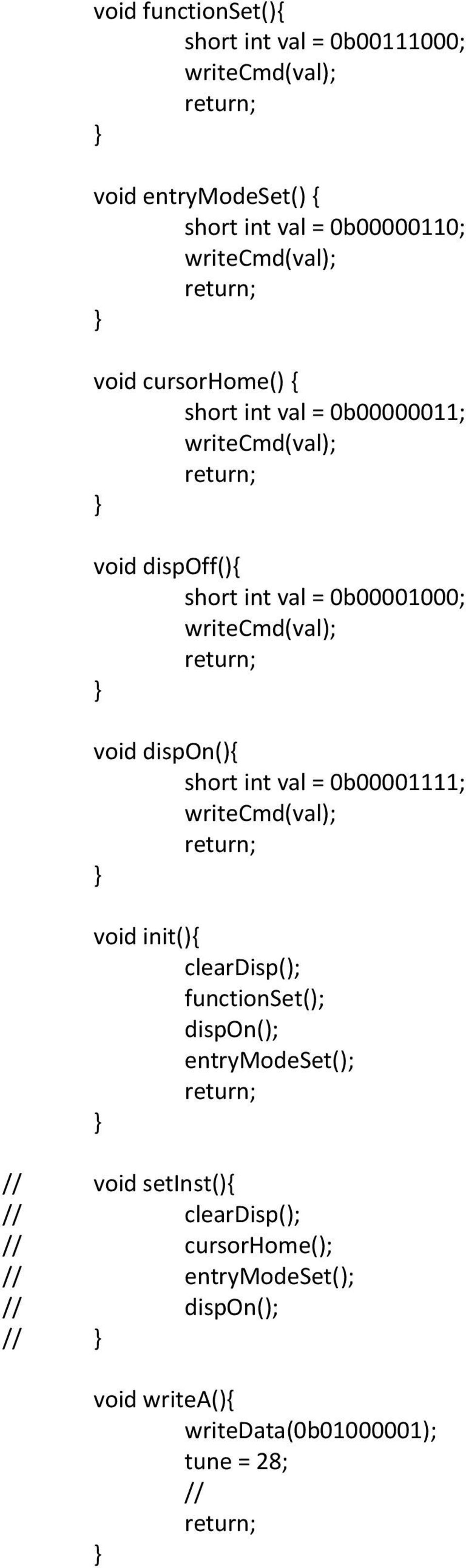 dispon(){ short int val = 0b00001111; writecmd(val); void init(){ cleardisp(); functionset(); dispon(); entrymodeset(); // void