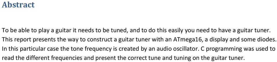 This report presents the way to construct a guitar tuner with an ATmega16, a display and some diodes.