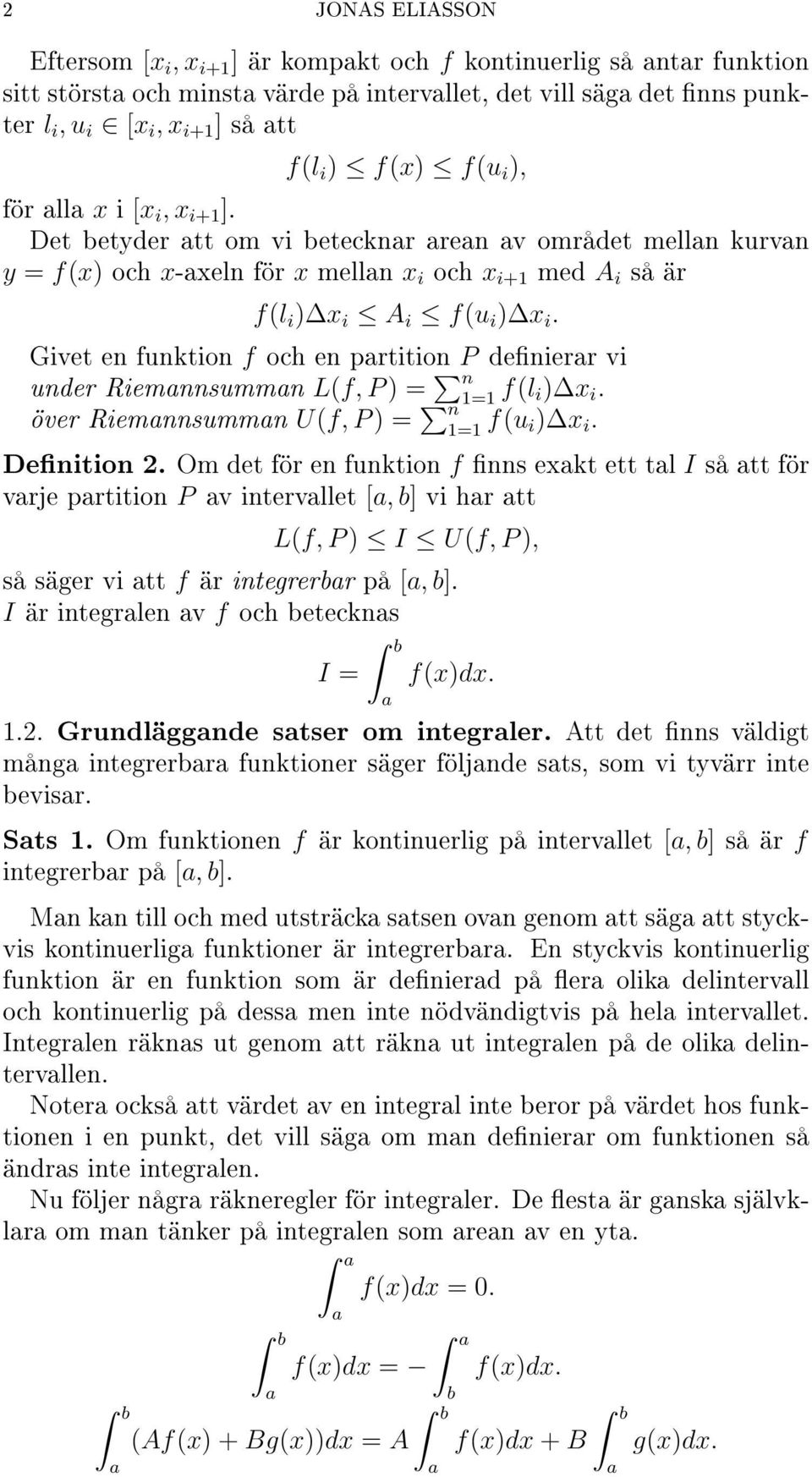 Givet en funktion f och en prtition P denierr vi under Riemnnsummn L(f, P ) = n över Riemnnsummn U(f, P ) = n 1=1 f(l i) x i. 1=1 f(u i) x i. Denition 2.