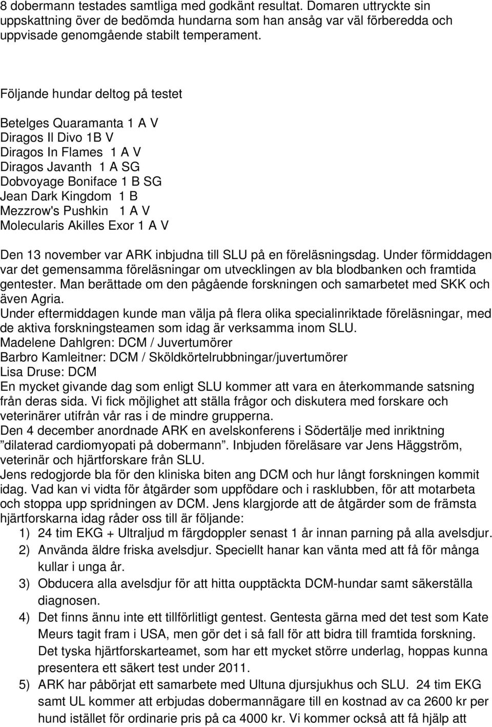 Molecularis Akilles Exor 1 A V Den 13 november var ARK inbjudna till SLU på en föreläsningsdag.