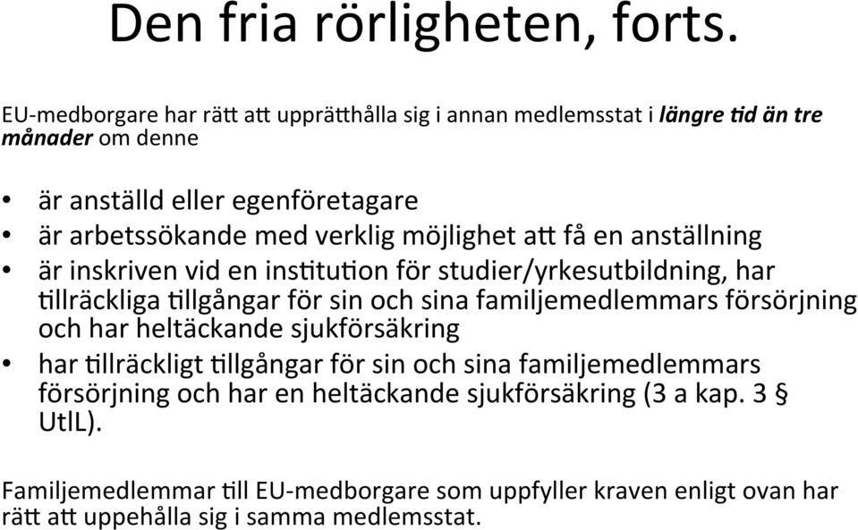 verklig möjlighet a4 få en anställning är inskriven vid en ins@tu@on för studier/yrkesutbildning, har @llräckliga @llgångar för sin och sina