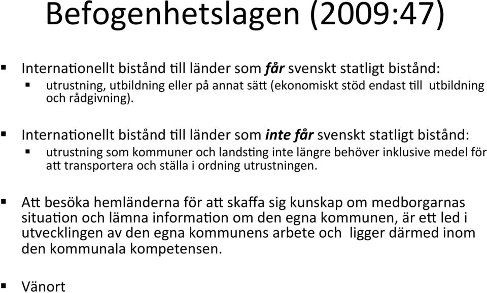 Interna@onellt bistånd @ll länder som inte får svenskt statligt bistånd: utrustning som kommuner och lands@ng inte längre behöver inklusive medel för a4