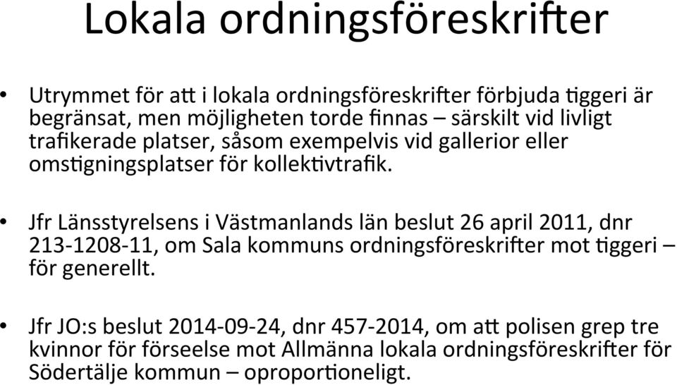 Jfr Länsstyrelsens i Västmanlands län beslut 26 april 2011, dnr 213-1208- 11, om Sala kommuns ordningsföreskrider mot @ggeri för generellt.