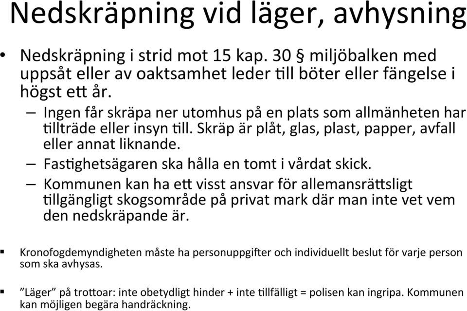 Fas@ghetsägaren ska hålla en tomt i vårdat skick.