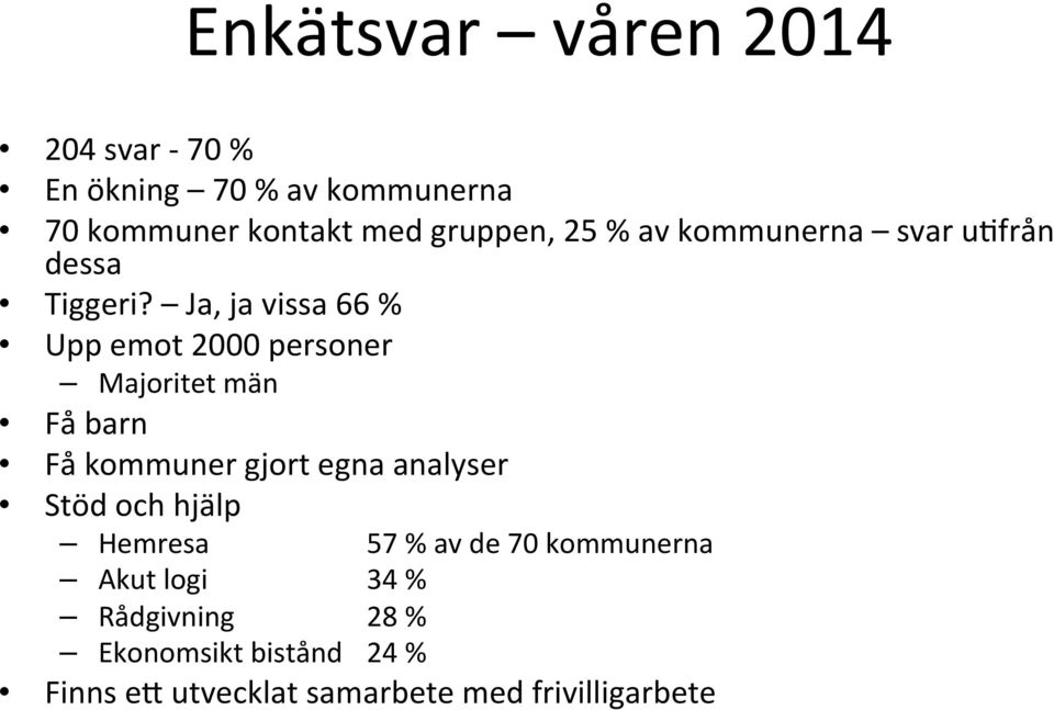 Ja, ja vissa 66 % Upp emot 2000 personer Majoritet män Få barn Få kommuner gjort egna analyser