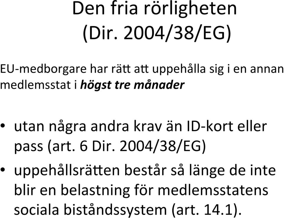 i högst tre månader utan några andra krav än ID- kort eller pass (art.