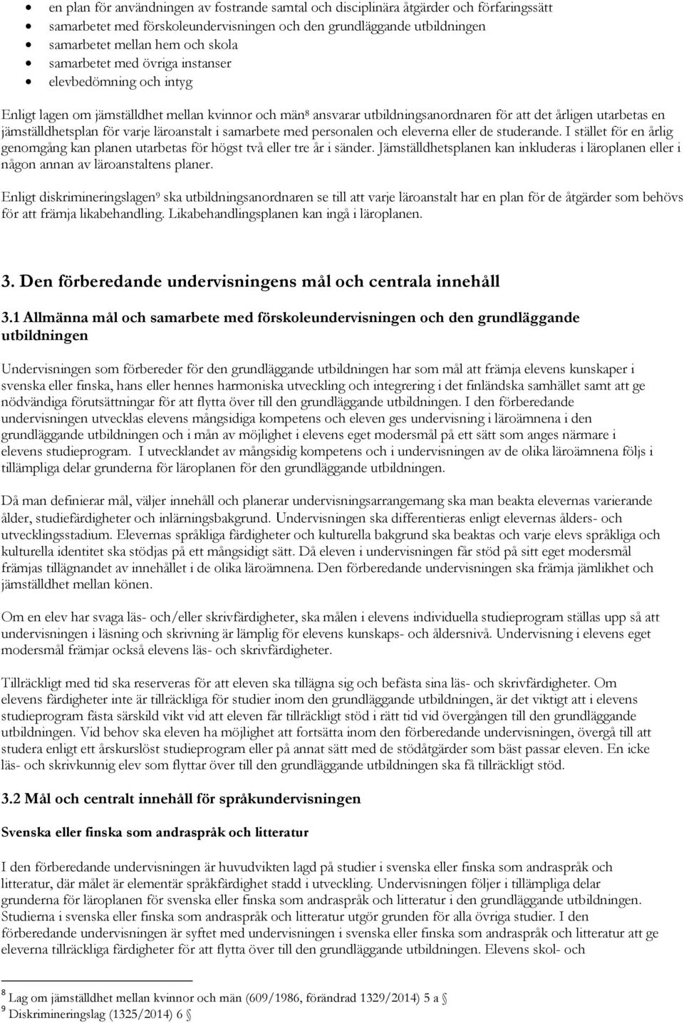 varje läroanstalt i samarbete med personalen och eleverna eller de studerande. I stället för en årlig genomgång kan planen utarbetas för högst två eller tre år i sänder.