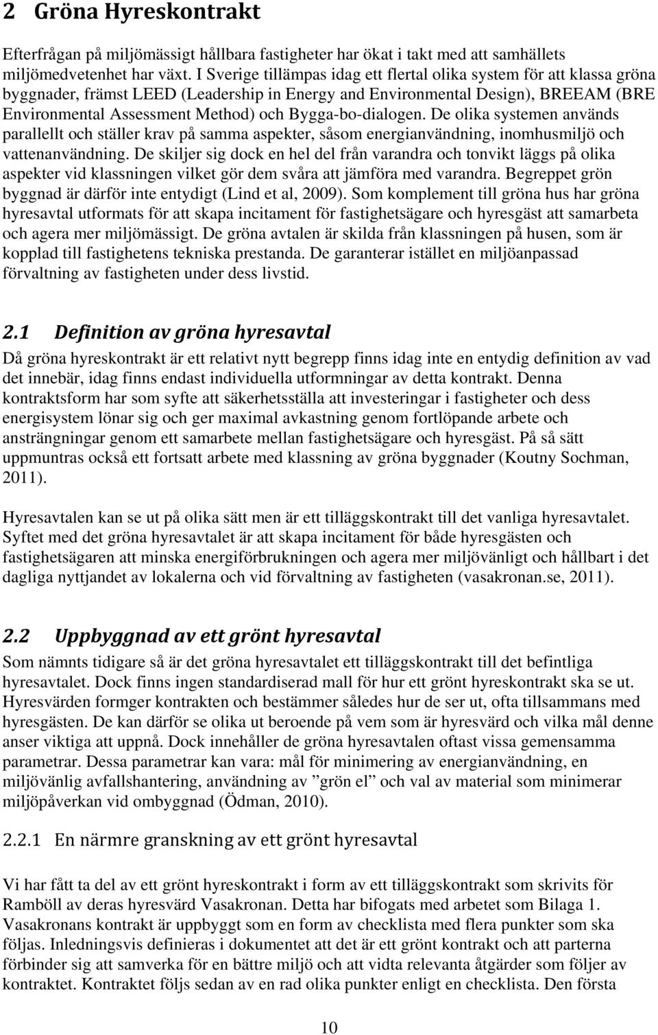 Bygga-bo-dialogen. De olika systemen används parallellt och ställer krav på samma aspekter, såsom energianvändning, inomhusmiljö och vattenanvändning.