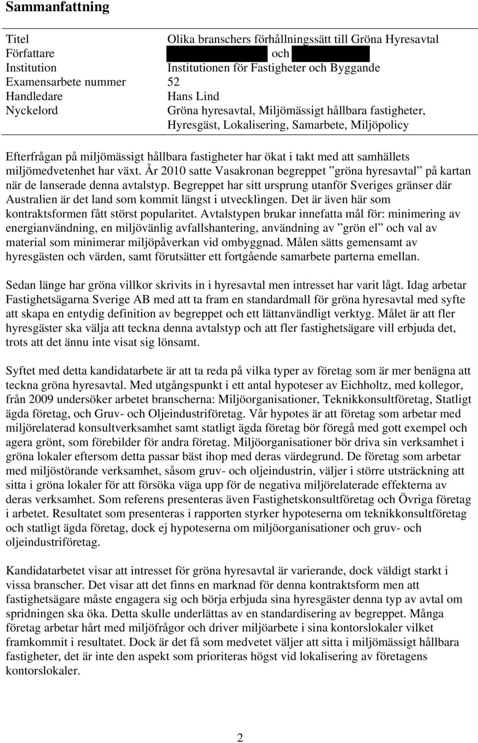 miljömedvetenhet har växt. År 2010 satte Vasakronan begreppet gröna hyresavtal på kartan när de lanserade denna avtalstyp.