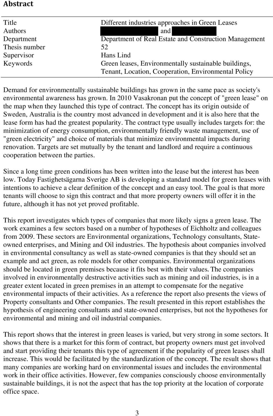 environmental awareness has grown. In 2010 Vasakronan put the concept of "green lease" on the map when they launched this type of contract.