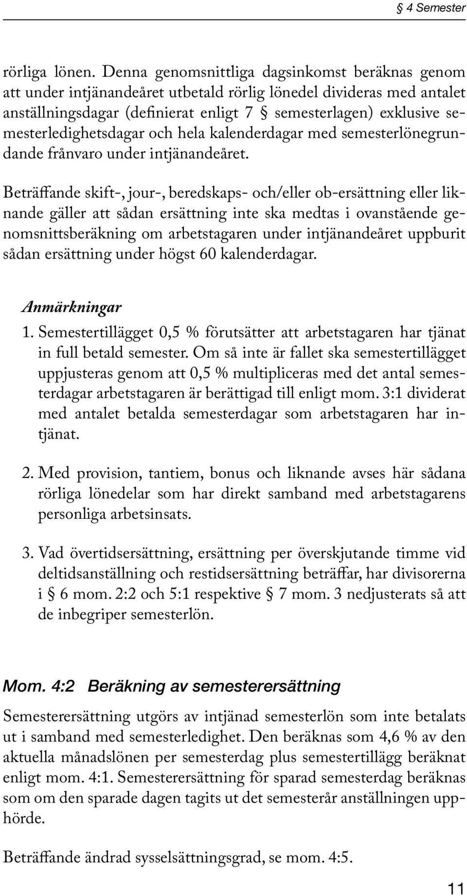 semesterledighetsdagar och hela kalenderdagar med semesterlönegrundande frånvaro under intjänandeåret.